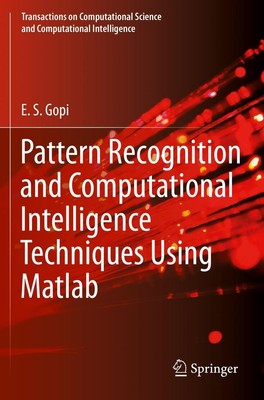 Pattern Recognition and Computational Intelligence Techniques Using Matlab E. S.