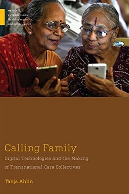 Calling Family : Digital Technologies and the Making of -  NEW Tanja Ahlin 2023