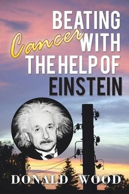 Donald Wood Beating Cancer with the Help of Einstein (Taschenbuch)