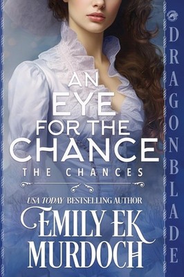 An Eye for the Chance: A Regency Historical Romance - Murdoch, Emily E K