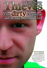 Thieves : One dirty TV pastor and the man who robbed him by Trey Smith (2011,...