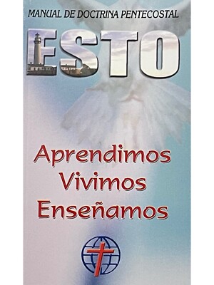 ESTO - Aprendimos, Vivimos, Enseñamos - Manual de Doctrina Pentecostal