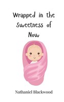 Nathaniel Blackwood | Wrapped In The Sweetness Of Now | Taschenbuch | Englisch