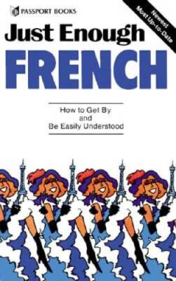 Just Enough French: How to Get By and Be Easily Understood (Just En - VERY GOOD