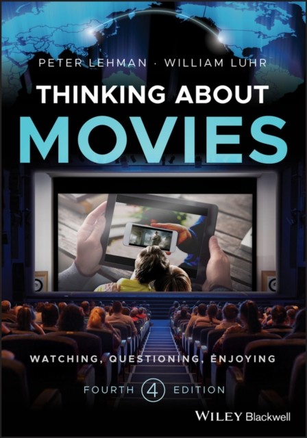 Thinking about Movies – Watching, Questioning, Enjoying, Fourth Edition Lehman