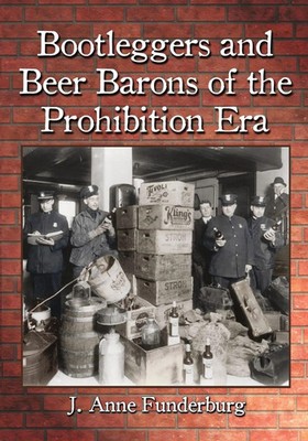 Bootleggers and Beer Barons of the Prohibition Era J. Anne Funderburg Buch 2014