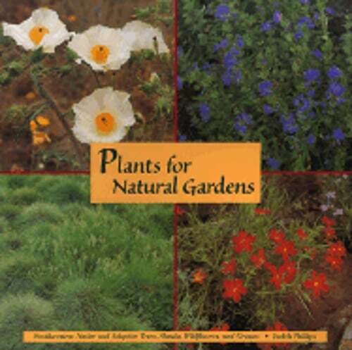 Plants for Natural Gardens: Southwestern Native & Adaptive Trees, Shrubs,: Used