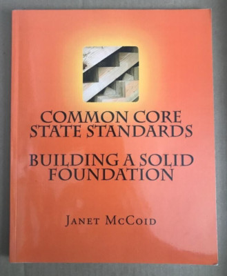 COMMON CORE STATE STANDARDS ~ JANET MCCOID ~ 2012 ~ BUILDING A SOLID FOUNDATION