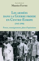Maurice Faivre | Les ArméEs Dans La Guerre Froide En Centre-Europe (1945-1990)