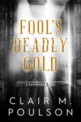 Fool's Deadly Gold : A Suspense Novel Hardcover Clair Poulson