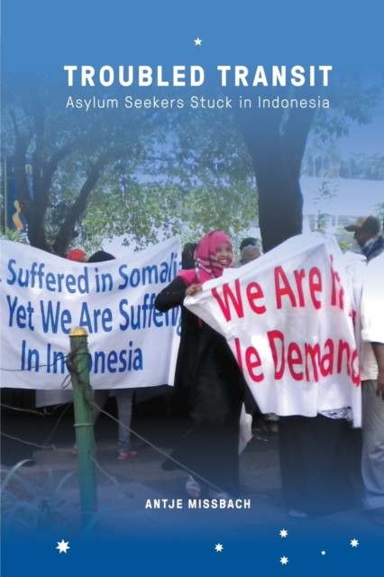 Troubled Transit – Asylum Seekers Stuck in Indonesia Missbach Paperback