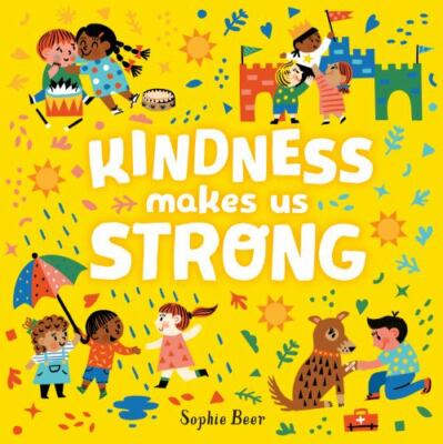 Kindness Makes Us Strong - board book, Sophie Beer, 9781984816399