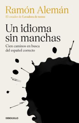 Un idioma sin manchas : Cien Capítulos En Busca Del Español Correcto, Paperba...