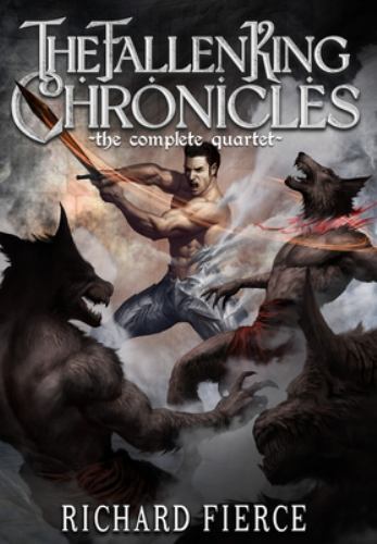 Fallen King Chronicles : The Complete Quartet by Richard Fierce (2022, ...