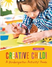 Creative Child! A Kindergarten Activity Book by Jupiter Kids (English) Paperback