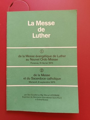 THE MASS OF LUTHER - PAR HIS EXCELLENCE BISHOP MARCEL LEFEBVRE