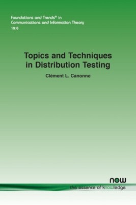 Topics and Techniques in Distribution Testing (Foundations and Trends (R) in