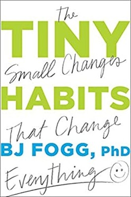 Tiny Habits : The Small Changes That Change Everything Hardcover