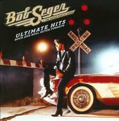 Bob Seger & the Silver Bullet Band - Ultimate Hits: Rock and Roll Never Forgets