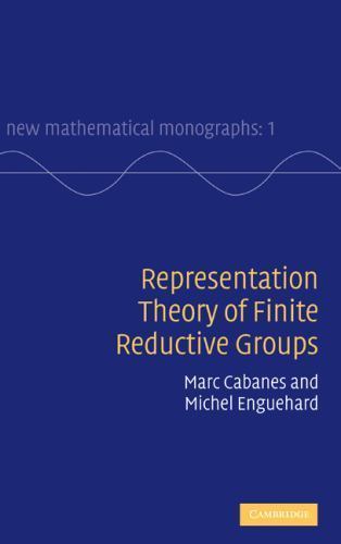 New Mathematical Monographs: Representation Theory of Finite Reductive Groups...