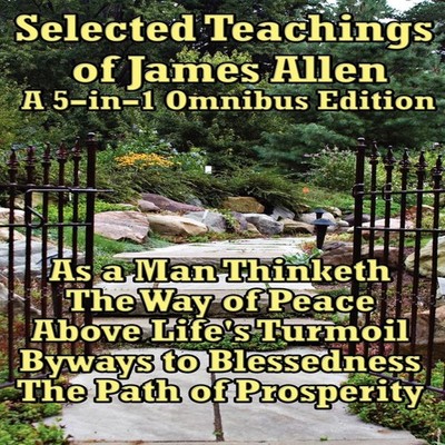Selected Teachings of James Allen As a Man Thinketh the Way of Pe