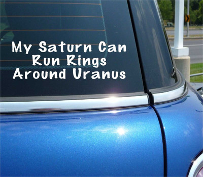 MY SATURN CAN RUN RINGS AROUND YOUR URANUS DECAL STICKER ART CAR WALL DECOR