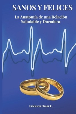 rganos del Cuerpo Matrimonial: Sanos y Felices: La Anatom?a de una Relaci?n Sana