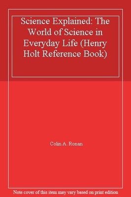 Science Explained: The World of Science in Everyday Life (Henr ,
