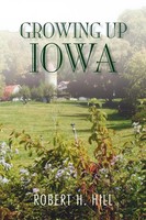 Robert H. Hill | Growing Up Iowa | Taschenbuch | Englisch (2007) | Xlibris