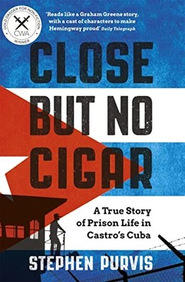Close But No Cigar: A True Story of Prison Life in by Purvis, Stephen 1474605060