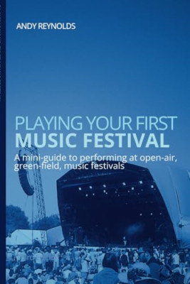 Playing Your First Music Festival: A Mini-Guide to Perf - Paperback NEW Reynolds