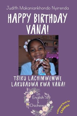 Happy Birthday Vana!: Tsiku Lachimwemwe Lakubadwa kwa Vana! by Judith Makaniankh