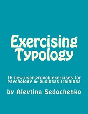 EXERCISING TYPOLOGY: 16 NEW USER-PROVEN EXERCISES FOR By Alevtina Sedochenko NEW