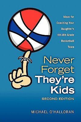 Never Forget They're Kids - Ideas for Coaching Your Daughter's 4th-8th Grade...
