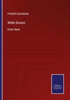 Friedrich GerstäCker | Wilde Scenen | Taschenbuch | Deutsch (2022) | Erster Band