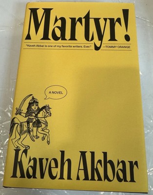 Martyr!  A Novel By Kaveh Akbar, First Edition, HCDJ, Signed