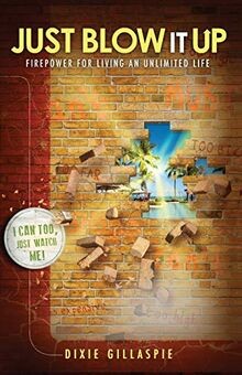 Just Blow It Up: Firepower for Living an Unlimited ... | Buch | Zustand sehr gut