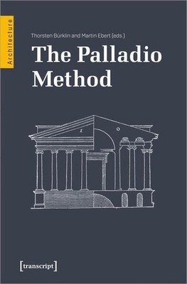 The Palladio Method Draughtsman and Designer, Mason and Engineer. Learning from