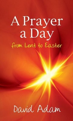 A Prayer a Day from Lent to Easter: From Lent to Easter by David Adam 1848670761