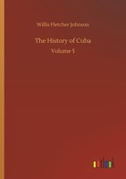 The History Of Cuba Willis Fletcher Johnson