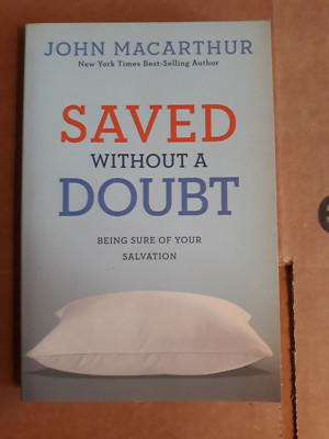 SAVED WITHOUT A DOUBT Being Sure of Your Salvation (2011 pb) John Jr. MacArthur