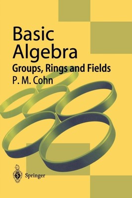 Cohn - Basic Algebra   Groups Rings and Fields - New paperback or sof - X555z