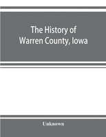 Unknown | The History Of Warren County, Iowa, Containing A History Of The...