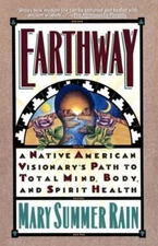 Earthway : A Native American Visionary's Path to Total Mind, Body and Spirit ...