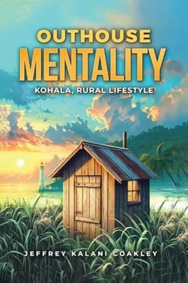 Outhouse Mentality: Kohala, Rural Lifestyle -  NEW Jeffrey Kalani  2025-07-31
