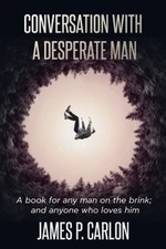 Conversation with a Desperate Man : A Book for Any Man on the Bri