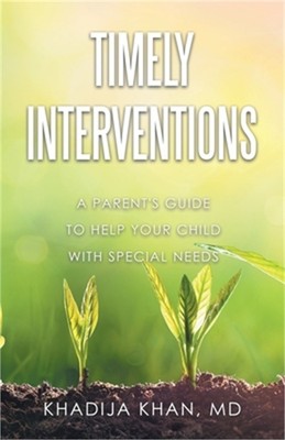 Timely Interventions: A Parent's Guide to Help Your Child with Special Needs (Pa