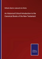 An Historical-Critical Introduction To The Canonical Books Of The New Testament