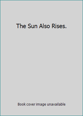 The Sun Also Rises. by Hemingway, Ernest