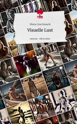 Mona Lisa Gnauck | Visuelle Lust. Life is a Story - story.one | Buch | Deutsch